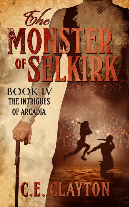 The Intrigues of Arcadia (The Monsters of Selkirk #4) by C. E. Clayton